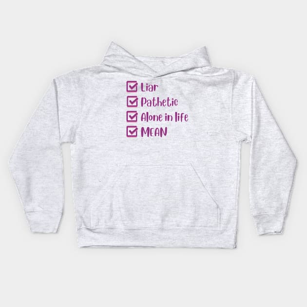 Liar, Pathetic, Alone in Life, and Mean Kids Hoodie by Mint-Rose